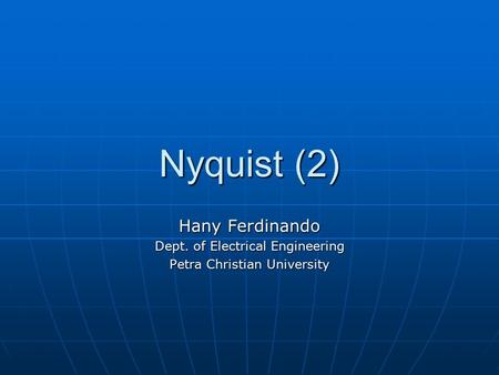 Nyquist (2) Hany Ferdinando Dept. of Electrical Engineering Petra Christian University.