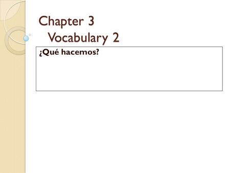 Chapter 3 Vocabulary 2 ¿Qué hacemos?. Slide 1 Discutimos (discutir = to argue) we argued Pelear(se) – to fight (with each other) Me ofendió (he offended.