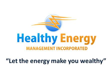 “Let the energy make you wealthy” SEC REG.NO. CS201222938 DECEMBER 14, 2012.