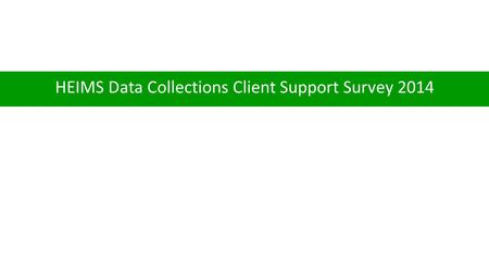 HEIMS Data Collections Client Support Survey 2014.