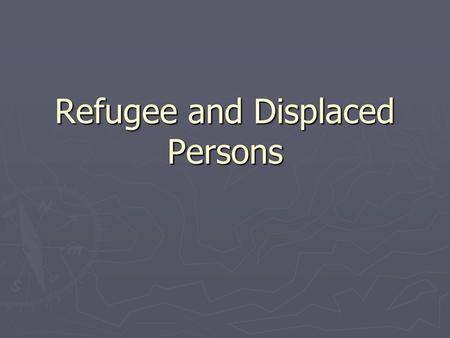 Refugee and Displaced Persons. What is a Refugee? ► - UNHCR ► A refugee is someone who has been forced to flee his or her country because of persecution,