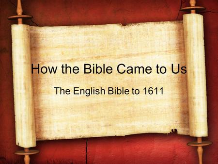 How the Bible Came to Us The English Bible to 1611.