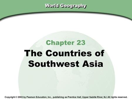 The Countries of Southwest Asia Chapter 23 World Geography