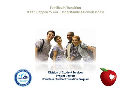 Families in Transition It Can Happen to You…Understanding Homelessness