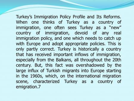 Turkey’s Immigration Policy Profile and Its Reforms. When one thinks of Turkey as a country of immigration, one often sees Turkey as a “new” country of.