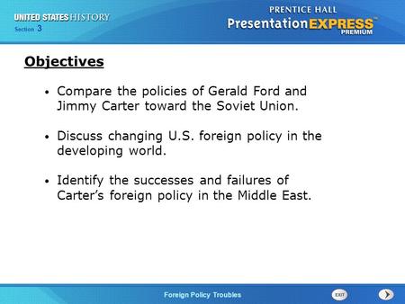 Objectives Compare the policies of Gerald Ford and Jimmy Carter toward the Soviet Union. Discuss changing U.S. foreign policy in the developing world.