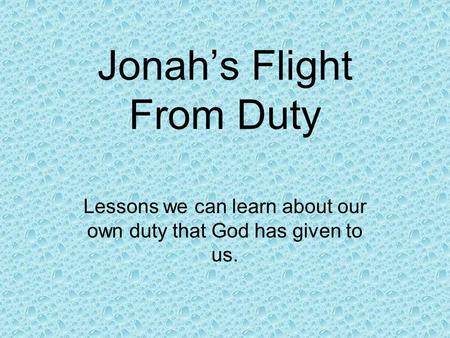Jonah’s Flight From Duty Lessons we can learn about our own duty that God has given to us.