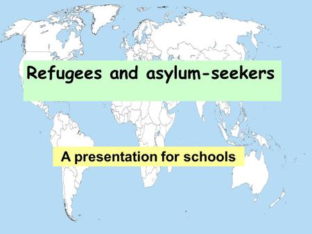 Refugees and asylum-seekers A presentation for schools.