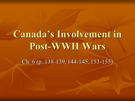 Canada’s Involvement in Post-WWII Wars Ch. 6 (p. 138-139, 144-145, 153-155)