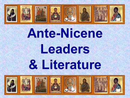 Ante-Nicene Leaders & Literature