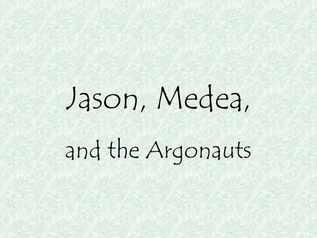 Jason, Medea, and the Argonauts.