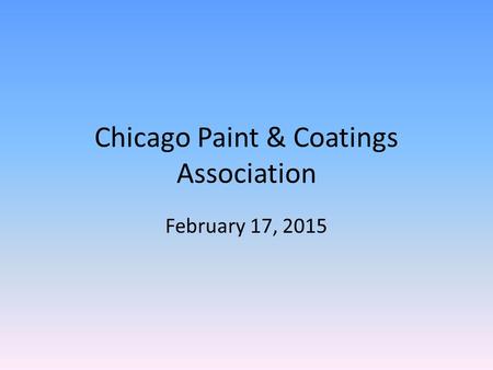 Chicago Paint & Coatings Association February 17, 2015.