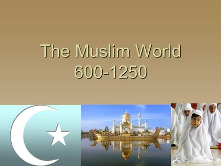 The Muslim World 600-1250.