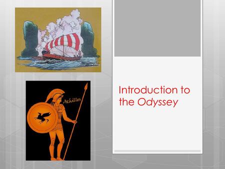 Introduction to the Odyssey. Key Ideas: The Odyssey  The Odyssey is an epic.  An epic is a long narrative poem about the deeds of a hero.  The epic.