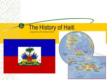 The History of Haiti Adapted from World Book Online.