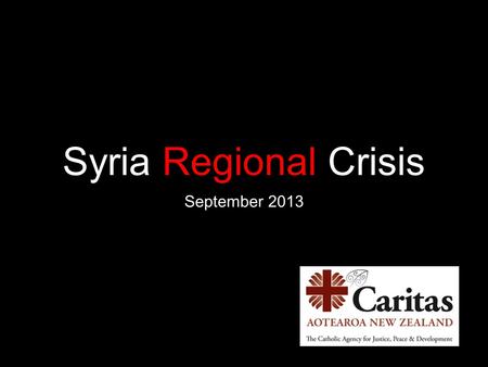 Syria Regional Crisis September 2013. Quick stats Over 100,000 killed since March 2011 Over 2 million refugees Over 4.25 million displaced internally.