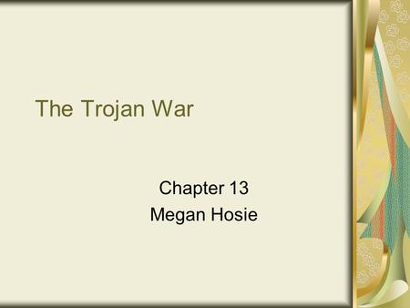 The Trojan War Chapter 13 Megan Hosie. Eris, goddess of discord Sent gold apple for the fairest All of the goddesses wanted it Hera, Athena, Aphrodite.