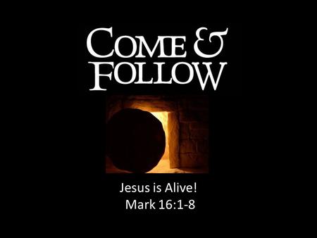 Jesus is Alive! Mark 16:1-8. 1Corinthians 15:14 And if Christ has not been raised, our preaching is useless and so is your faith.