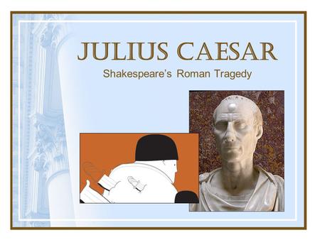 Julius Caesar Shakespeare’s Roman Tragedy. I. History of Rome A. 753 BC – Rome founded (mythological founder Romulus) B. 509 BC – Roman Republic created.