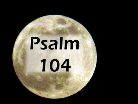 Psalm 104 Verse 19.