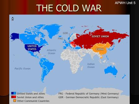 THE COLD WAR APWH Unit 5. 1945-1991 The Two Sides in the Cold War Capitalism Capitalism NATO NATO North Atlantic Treaty Organization North Atlantic Treaty.