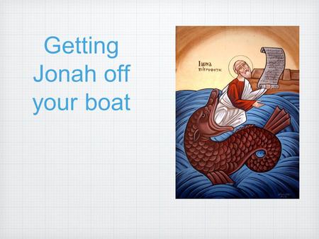 Getting Jonah off your boat