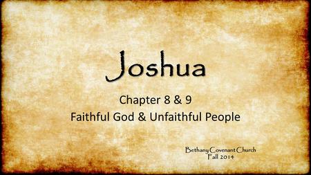 Chapter 8 & 9 Faithful God & Unfaithful People Bethany Covenant Church Fall 2014.