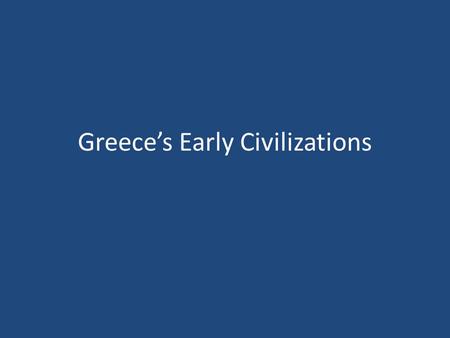 Greece’s Early Civilizations. Minoan Civilization Minoans civilization was the first to develop in the Aegean Sea region – they were not Greeks – lasted.