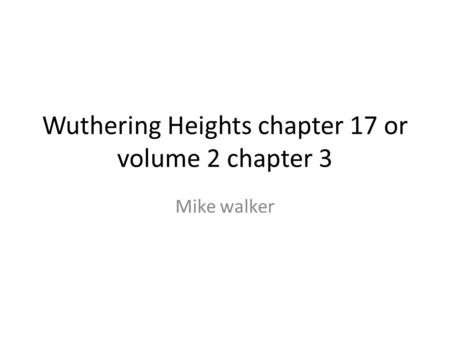 Wuthering Heights chapter 17 or volume 2 chapter 3 Mike walker.
