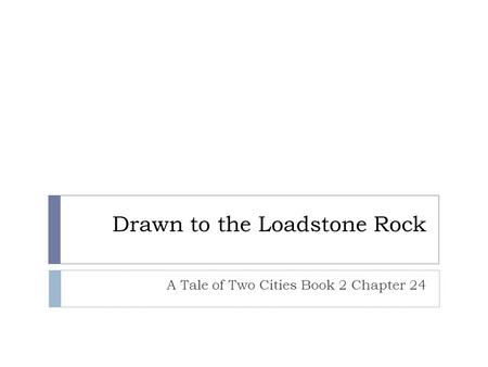 Drawn to the Loadstone Rock A Tale of Two Cities Book 2 Chapter 24.