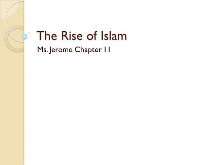 The Rise of Islam Ms. Jerome Chapter 11.