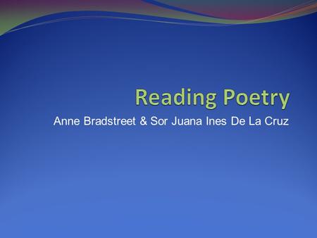 Anne Bradstreet & Sor Juana Ines De La Cruz