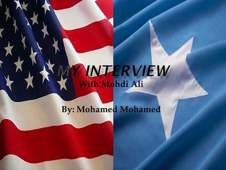 With Mohdi Ali By: Mohamed Mohamed.  Somalia is a war torn country because of a the dictatorship of Mohamed Siad Barre. He ruled as president and ruled.