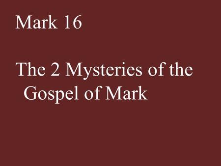 Mark 16 The 2 Mysteries of the Gospel of Mark. Chapter 1 : Salvation – what does it really mean to be saved ? Chapter 5 : Demonology – a biblical study.