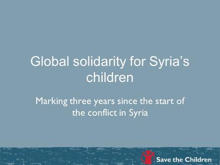 Global solidarity for Syria’s children Marking three years since the start of the conflict in Syria.
