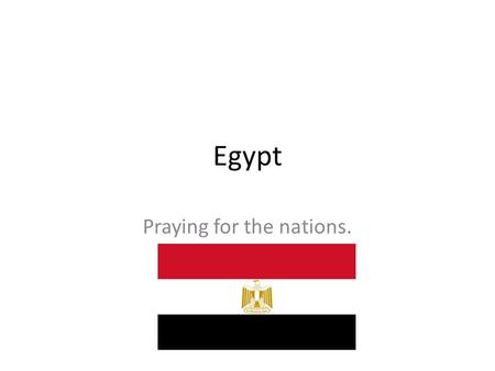 Egypt Praying for the nations.. Population Egypt is Africa’s third most populous nation after Nigeria and Ethiopia. About half of the population live.