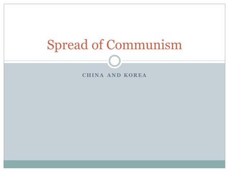 CHINA AND KOREA Spread of Communism. Korea Taiwan.