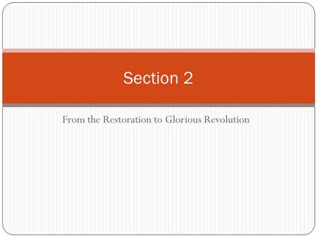 From the Restoration to Glorious Revolution Section 2.