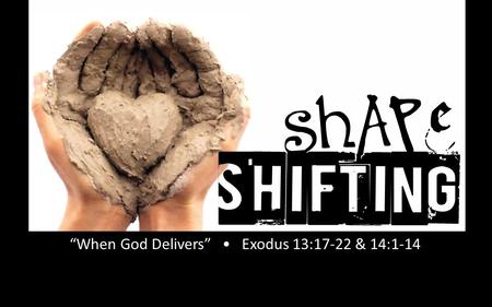 “When God Delivers” • Exodus 13:17-22 & 14:1-14