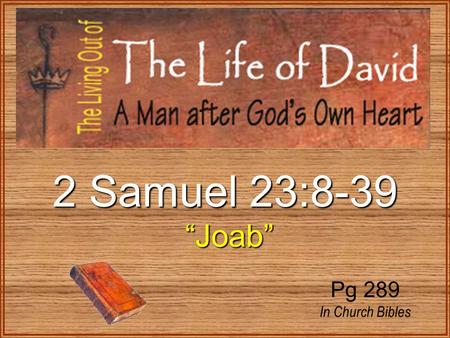 2 Samuel 23:8-39 “Joab” “Joab” Pg 289 In Church Bibles.