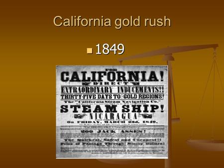 California gold rush 1849. JOHN SUTTER’S MILL Mexican Land Grant Mexican Land Grant 50,000 acres in California 50,000 acres in California Dream – estate.