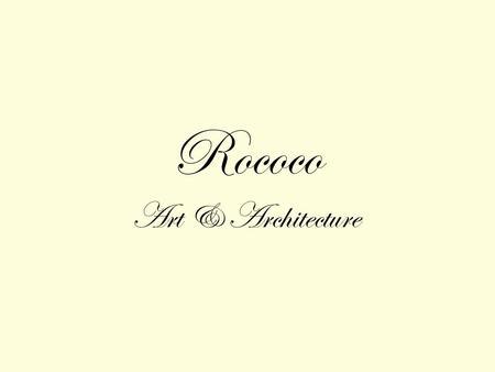 Rococo Art & Architecture. Louis XIV 's desire to glorify his dignity and the magnificence of France resulted in the monumental and formal qualities of.
