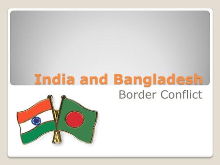 India and Bangladesh Border Conflict.