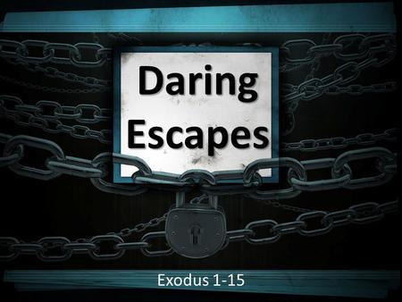 Daring Escapes Exodus 1-15. Moses “There is properly no history; only biography” (Ralph Waldo Emerson) “There is properly no history; only biography”
