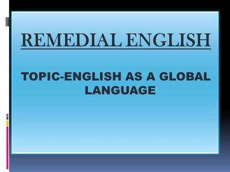 TOPIC-ENGLISH AS A GLOBAL LANGUAGE