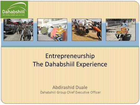 Abdirashid Duale Dahabshiil Group Chief Executive Officer Entrepreneurship The Dahabshiil Experience.