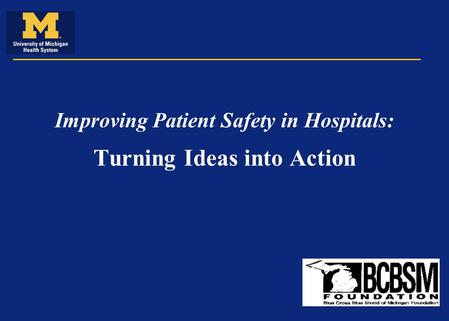 Improving Patient Safety in Hospitals: Turning Ideas into Action.