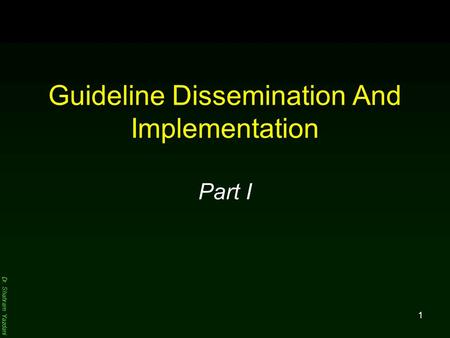 Dr. Shahram Yazdani 1 Guideline Dissemination And Implementation Part I.