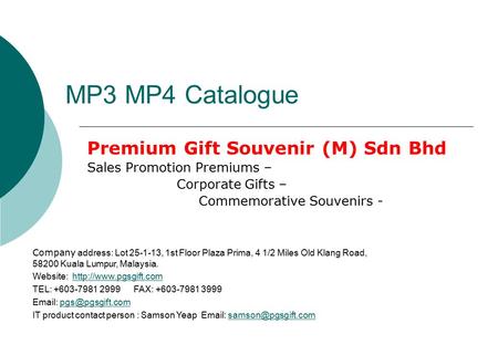 MP3 MP4 Catalogue Premium Gift Souvenir (M) Sdn Bhd Sales Promotion Premiums – Corporate Gifts – Commemorative Souvenirs - Company address: Lot 25-1-13,