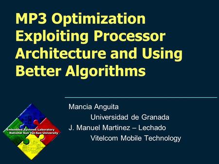 MP3 Optimization Exploiting Processor Architecture and Using Better Algorithms Mancia Anguita Universidad de Granada J. Manuel Martinez – Lechado Vitelcom.